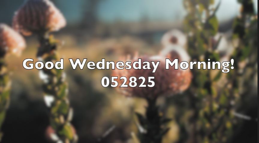 Good Wednesday Morning! 052825