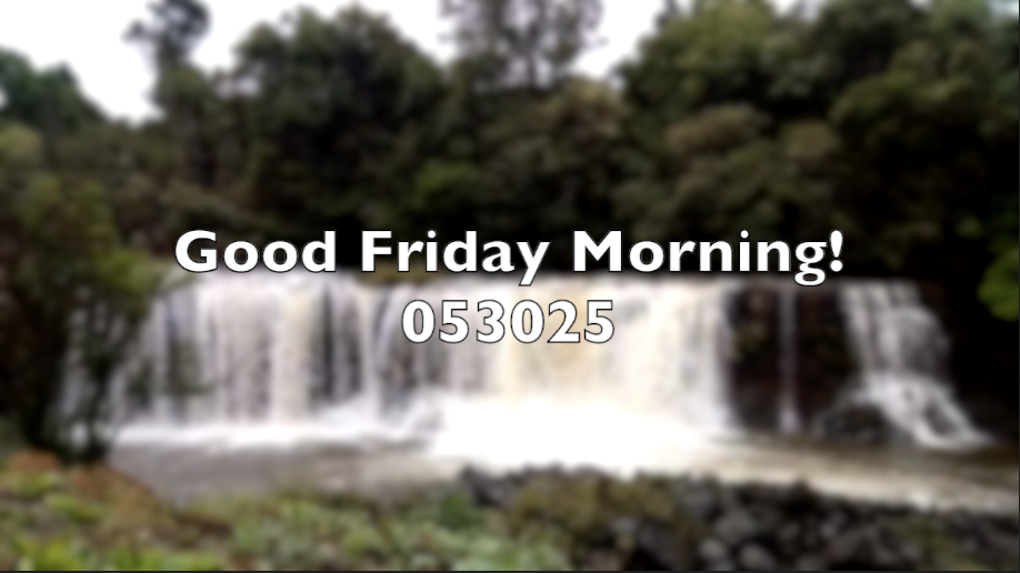 Good Friday Morning! 053025