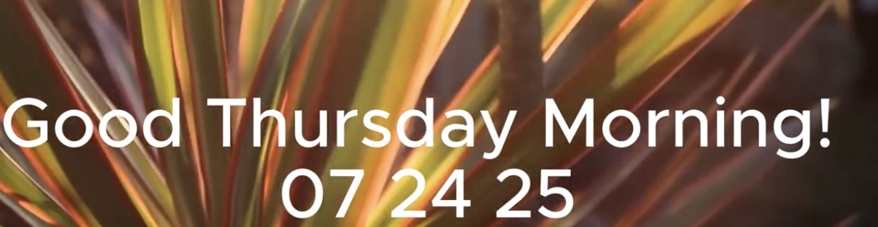 Good Thursday Morning! 07 24 25