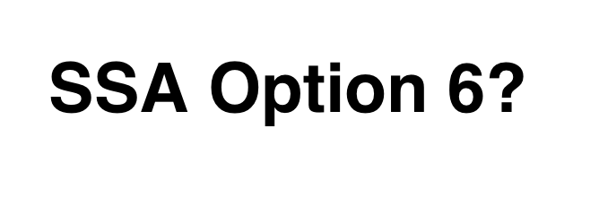 SSA Option 6?