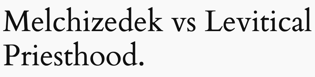 Melchizedek vs Levitical Priesthood.